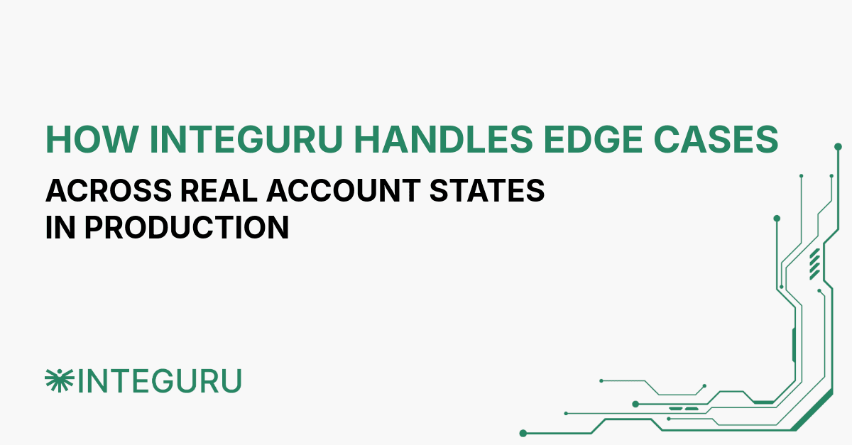 How Integuru Handles Edge Cases Across Real Account States in Production